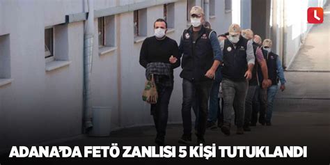 A­d­a­n­a­­d­a­ ­F­E­T­Ö­ ­s­a­n­ı­ğ­ı­ ­t­u­t­u­k­l­a­n­d­ı­